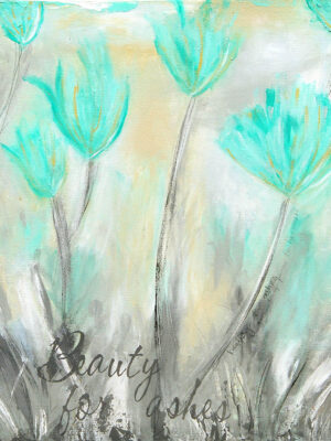 Beauty for Ashes