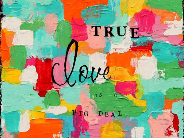 True Love is a Big Deal